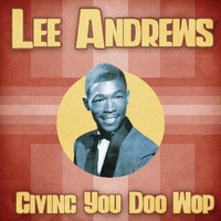 Lee Andrews - Giving You Doo-Wop! (Remastered)