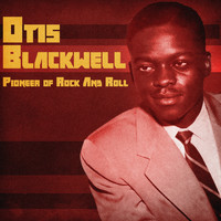 Otis Blackwell - Pioneer of Rock and Roll (Remastered)