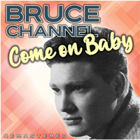 Bruce Channel - Come on Baby (Remastered)