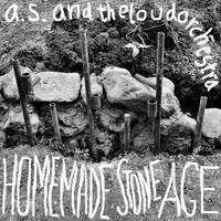 a.s.andtheloudorchestra - Homemade Stone Age