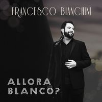 Francesco Bianchini - Allora Blanco?