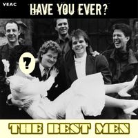 The Best Men - Have You Ever?