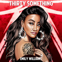 Emily Williams - Thirty Something (Explicit)