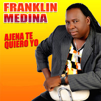 Franklin Medina - Ajena Te Quiero Yo