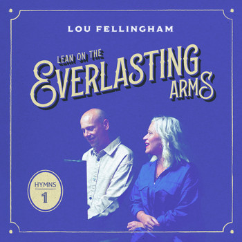 Lou Fellingham - Lean On the Everlasting Arms (Hymns, Vol. 1)