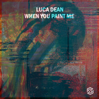 Luca Dean - When You Paint Me EP