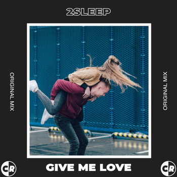 2Sleep - Give Me Love