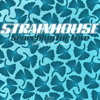 Strainhouse - Searching For Love