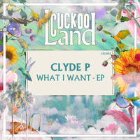 Clyde P - What I Want - EP
