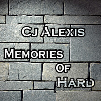 CJ Alexis - Memories Of Hard