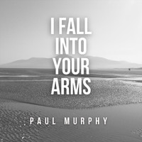 Paul Murphy - I Fall into Your Arms
