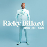 Ricky Dillard - Behold Christ The Lord (Live)