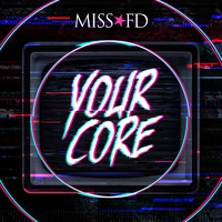 Miss FD - Your Core