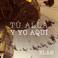 Elán - Tú Allá Y Yo Aquí