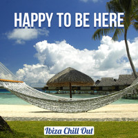 Ibiza Chill Out - Happy to Be Here