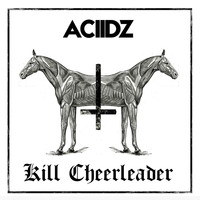 Aciidz & Kill Cheerleader - Aciidz/Kill Cheerleader Split 7"