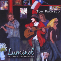 Tom Pacheco - LUMINOL (The Houston Sessions)