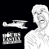 Hours Eastly - Eat the Planes