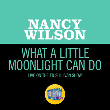 Nancy Wilson - What A Little Moonlight Can Do (Live On The Ed Sullivan Show, November 9, 1969)