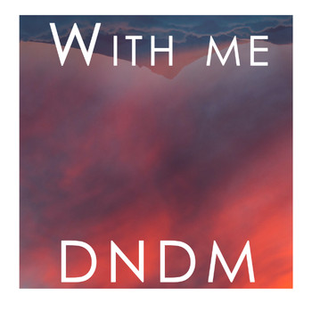 DNDM - With Me