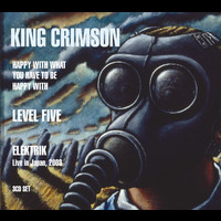 King Crimson - Happy With What You Have To Be Happy With / Level Five / EleKtriK
