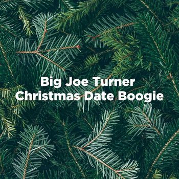 Big Joe Turner - Christmas Date Boogie (Extended Version)