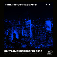 Trinitro - Trinitro presents Skyline Sessions EP 1