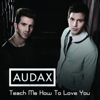 Audax - Teach Me How to Love You