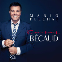 Mario Pelchat - Et maintenant... Bécaud