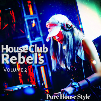 Various Artists - House Club Rebels, Vol. 2 (Pure House Style)