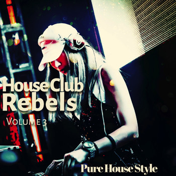 Various Artists - House Club Rebels, Vol. 3 (Pure House Style)