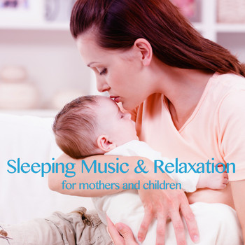 Various Artists - Sleeping Music & Relaxation (For Mothers and Children)
