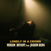 Miriam Bryant - Lonely In A Crowd (feat. Joakim Berg)