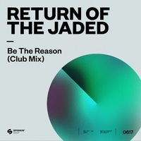 Return Of The Jaded - Be The Reason (Club Mix)