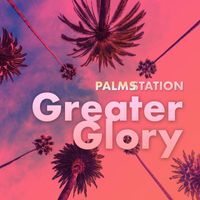 Palms Station - Greater Glory
