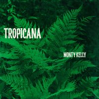 Monty Kelly - Tropicana (2021 Remaster from the Original Somerset Tapes)
