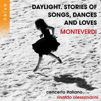 Rinaldo Alessandrini, Concerto Italiano - Monteverdi: Daylight. Stories of Songs, Dances and Loves