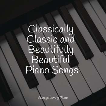 Classical Piano Music Masters, Los Pianos Barrocos, Calm Music for Studying - Classically Classic and Beautifully Beautiful Piano Songs