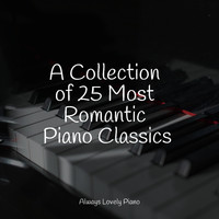 Exam Study Classical Music, Piano Music, Classical New Age Piano Music - A Collection of 25 Most Romantic Piano Classics