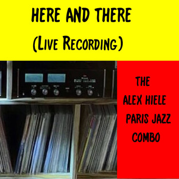 The Alex Hiele Paris Jazz Combo - Here and There (Live)
