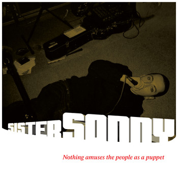 Sister Sonny - Nothing Amuses the People as a Puppet