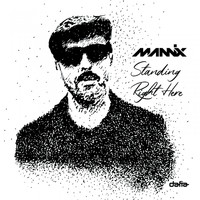 Mannix - Standing Right Here