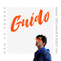 Guido - Não Vá Embora (Vini Jorge & Bonny (Br) Remix)