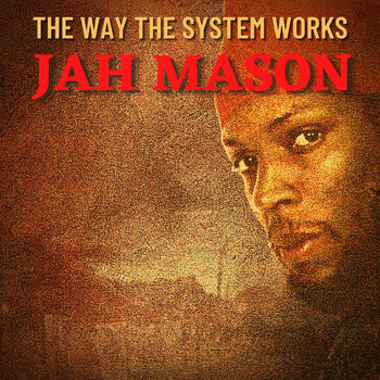Jah Mason - The Way the System Works