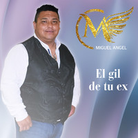 Miguel Angel - El Gil de Tu Ex