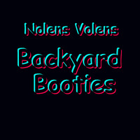 Nolens Volens - Backyard Booties (Explicit)