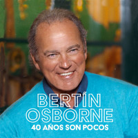 Bertín Osborne - 40 Años Son Pocos
