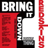 Redskins - Bring It Down! (This Insane Thing)