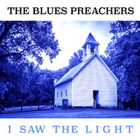 The Blues Preachers - I Saw the Light
