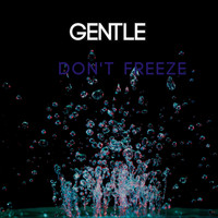 Gentle - Don't Freeze